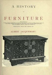 A History Of Furniture - With Chapters On Tapestry, Oriental Embroidery And Leather Work ..., 1907