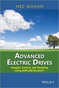 Advanced Electric Drives - Analysis, Control, And Modeling Using Matlab Simulink, 2014