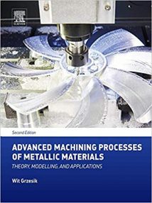 Advanced Machining Processes Of Metallic Materials - Theory, Modelling And Applications, 2nd ed, 2016