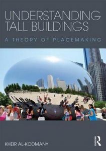 Al-Kodmany K., Understanding Tall Buildings - A Theory of Placemaking, 2017