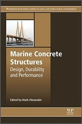 Alexander M., Marine Concrete Structures. Design, Durability and Performance, 2016