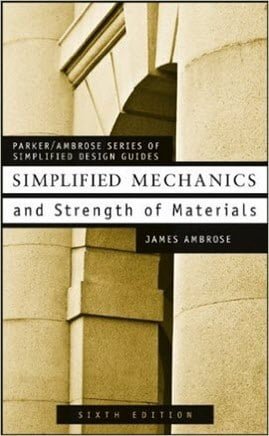 Ambrose J., Simplified Mechanics & Strength of Materials, 6th ed, 2002