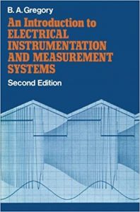 An Introduction To Electrical Instrumentation And Measurement Systems A Guide To The Use, Selection, And Limitations Of Electrical Instruments And Measurement Systems, 1981