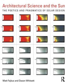 Architectural Science And The Sun - The Poetics And Pragmatics Of Solar Design, 2018