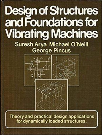 Arya S. C., Design of Structures and Foundations for Vibrating Machines, 1979