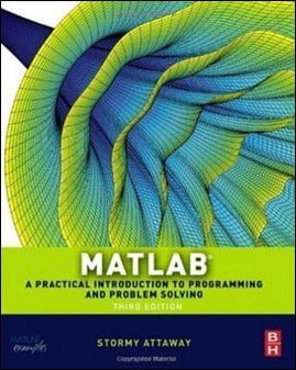 Attaway S., Matlab - A Practical Introduction to Programming and Problem Solving, 3rd ed, 2014