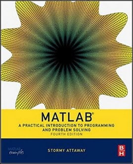 Attaway S., Matlab - A Practical Introduction to Programming and Problem Solving, 4th ed, 2017