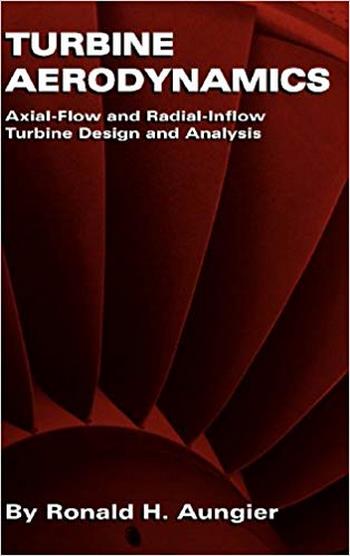 Aungier R. H., Turbine Aerodynamics - Axial-Flow and Radial-Flow Turbine Design and Analysis, 2006