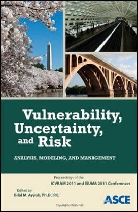 Ayyub B. M., Vulnerability, Uncertainty, and Risk - Analysis, Modeling, and Management, 2011