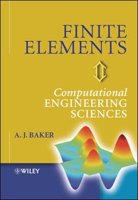 Baker A. J., Finite Elements - Computational Engineering Sciences, 2012