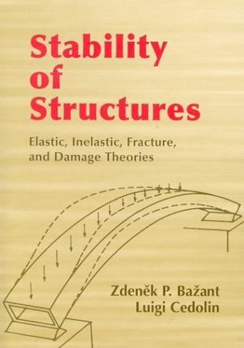 Bazant Z. P., Stability of Structures - Elastic, Inelastic, Fracture, and Damage Theories, 2003