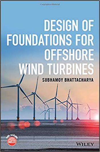 Bhattacharya S., Design of Foundations for Offshore Wind Turbines, 2019