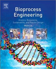 Bioprocess Engineering - Kinetics, Biosystems, Sustainability, And Reactor Design, 2012