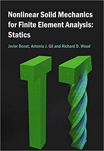 Bonet J., Nonlinear Solid Mechanics for Finite Element Analysis - Statics, 2016