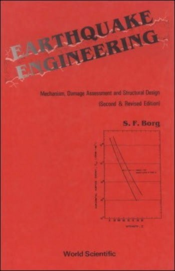 Borg S. F., Earthquake Engineering Mechanism, Damage Assessment and Structural Design, 2nd ed, 1988