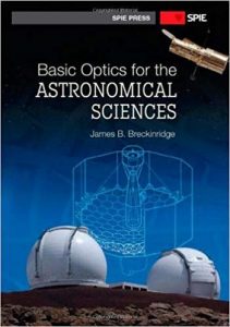 Breckinridge J. B., Basic Optics for the Astronomical Sciences, 2012