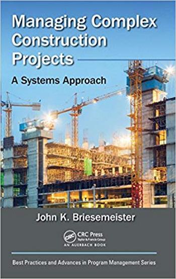 Briesemeister J. K., Managing Complex Construction Projects - A Systems Approach, 2018