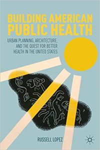 Building American Public Health - Urban Planning, Architecture, And The Quest For Better Health In The United States, 2012