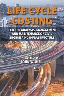 Bull J. W., Life Cycle Costing - For the Analysis, Management and Maintenance of Civil, 2015