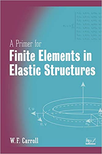 Carroll W. F., A Primer for Finite Elements in Elastic Structures, 1998