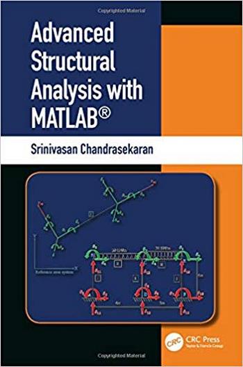 Chandrasekaran S., Advanced Structural Analysis with MATLAB, 2019