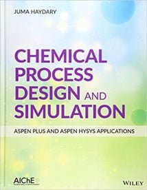 Chemical Process Design And Simulation - Aspen Plus And Aspen Hysys Applications, 2019