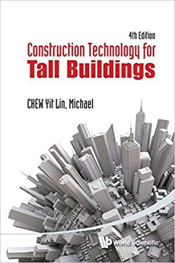 Chew Y. L. M., Construction Technology for Tall Buildings, 4th ed, 2012