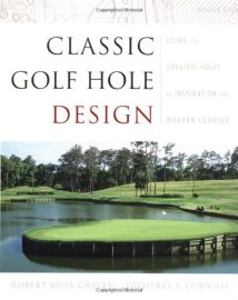 Classic Golf Hole Design Using The Greatest Holes As Inspiration For Modern Courses, 2002