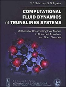 Computational Fluid Dynamics Of Trunklines Systems. Methods For Constructing Flow Models In Branched Trunklines And Open Channels, 2014.djvu