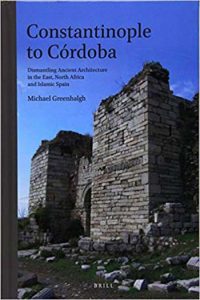 Constantinople To Cordoba - Dismantling Ancient Architecture In The East, North Africa And Islamic Spain, 2012