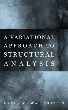 D. V. Wallerstein, A Variational Approach to Structural Analysis, 2002