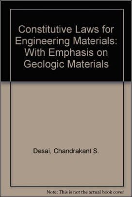 Desai C. S., Constitutive Laws for Engineering Materials - With Emphasis on Geologic Materials, 1984