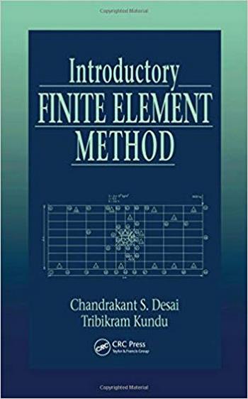 Desai C. S., Introductory Finite Element Method, 2001