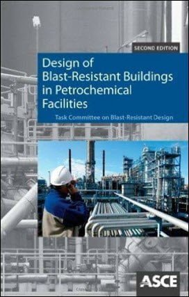 Design of Blast-Resistant Buildings in Petrochemical Facilities Task Committee on , 2nd ed, 2010