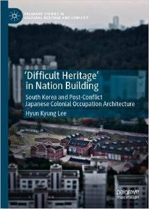 'Difficult Heritage' In Nation Building - South Korea And Post-Conflict Japanese Colonial Occupation Architecture, 2019