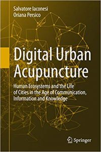 Digital Urban Acupuncture - Human Ecosystems And The Life Of Cities In The Age Of Communication, Information And Knowledge, 2017