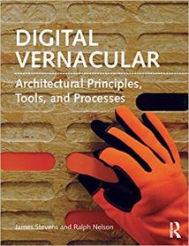 Digital Vernacular - Architectural Principles, Tools, And Processes, 2015