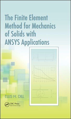 Dill E. H., The Finite Element Method for Mechanicsof Solids with ANSYS Applications, 2011