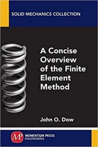 Dow J. O., A Concise Overview of the Finite Element Method, 2015