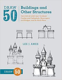 Draw 50 Buildings And Other Structures - The Step-By-Step Way To Draw Castles And Cathedrals, Skyscrapers And Bridges, And So Much More..., 2013.epub