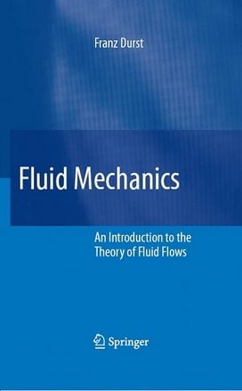 Durst F., Fluid Mechanics An Introduction to the Theory of Fluid Flows, 2008