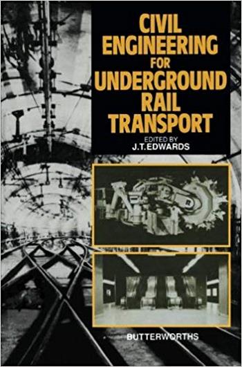 Edwards J. T., Civil Engineering for Underground Rail Transport, 1990