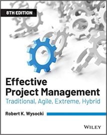 Effective Project Management - Traditional, Agile, Extreme, 8th ed, 2019