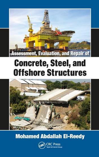 El-Reedy M. A., Assessment, Evaluation, and Repair of Concrete, Steel, and Offshore Structures, 2019