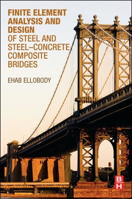 Ellobody E., Finite Element Analysis and Design of Steel and Steel-Concrete Composite Bridges, 2014