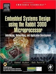 Embedded Systems Design Using The Rabbit 3000 Microprocessor. Interfacing, Networking And Application Development, 2005