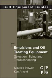 Emulsions And Oil Treating Equipment Selection Sizing And Troubleshooting, 2009