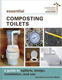 Essential Composting Toilets - A Guide To Options, Design, Installation, And Use, 2019