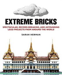 Extreme Bricks - Spectacular, Record-Breaking, And Astounding Lego Projects From Around The World