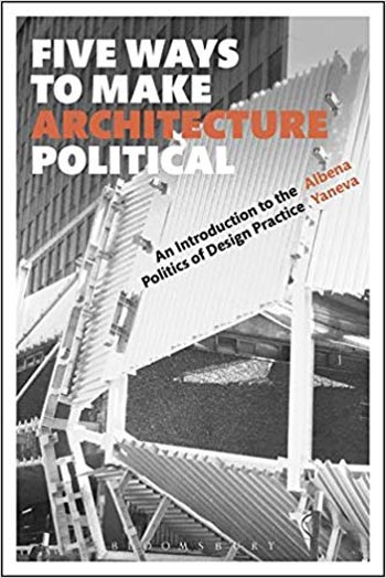 Download Architecture book, Architecture book, Download Free Architecture Book, دانلود کتاب معماری, کتاب معماری, مهندسی معماری, کتابهای معماری, دانلود معماری, کتابهای معماری, کتب معماری, دانلود کتب معماری Five Ways to Make Architecture Political - An Introduction to the Politics of Design Practice دانلود کتاب Five Ways to Make Architecture Political - An Introduction to the Politics of Design Practice کتاب Five Ways to Make Architecture Political - An Introduction to the Politics of Design Practice دانلود Five Ways to Make Architecture Political - An Introduction to the Politics of Design Practice